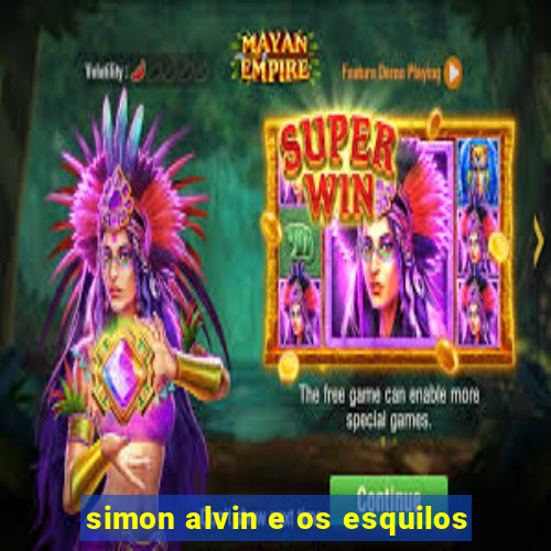 simon alvin e os esquilos